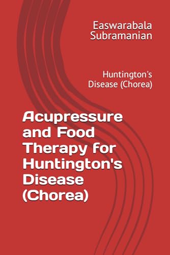 Acupressure and Food Therapy for Huntington's Disease (Chorea): Huntington's Disease (Chorea) (Common People Medical Books - Part 3, Band 106)