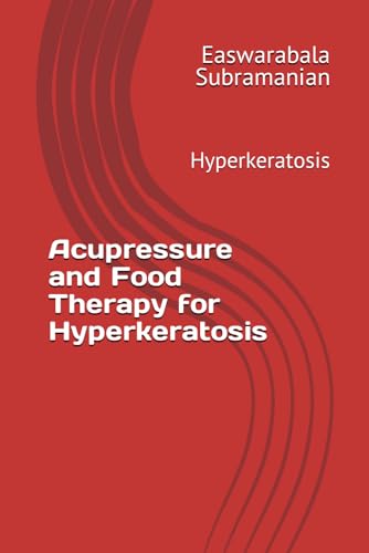 Acupressure and Food Therapy for Hyperkeratosis: Hyperkeratosis (Common People Medical Books - Part 3, Band 118)