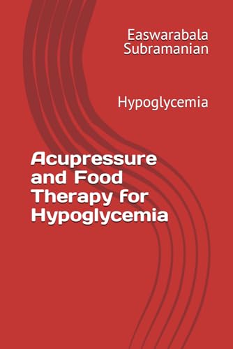 Acupressure and Food Therapy for Hypoglycemia: Hypoglycemia (Common People Medical Books - Part 3, Band 107) von Independently published
