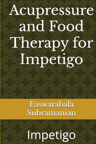 Acupressure and Food Therapy for Impetigo: Impetigo (Common People Medical Books - Part 3, Band 245)