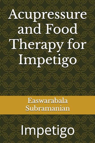 Acupressure and Food Therapy for Impetigo: Impetigo (Common People Medical Books - Part 3, Band 245)