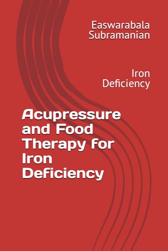 Acupressure and Food Therapy for Iron Deficiency: Iron Deficiency (Medical Books for Common People - Part 2, Band 37)