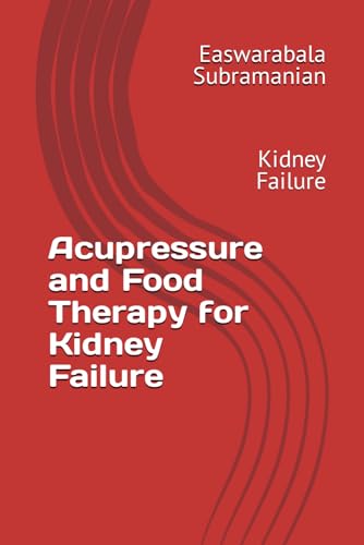 Acupressure and Food Therapy for Kidney Failure: Kidney Failure (Common People Medical Books - Part 3, Band 128)
