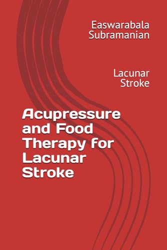 Acupressure and Food Therapy for Lacunar Stroke: Lacunar Stroke (Common People Medical Books - Part 3, Band 129)