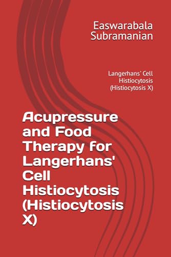 Acupressure and Food Therapy for Langerhans' Cell Histiocytosis (Histiocytosis X): Langerhans' Cell Histiocytosis (Histiocytosis X) (Medical Books for Common People - Part 2, Band 43) von Independently published