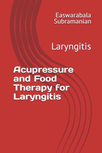 Acupressure and Food Therapy for Laryngitis: Laryngitis (Common People Medical Books - Part 3, Band 130) von Independently published