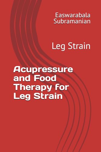 Acupressure and Food Therapy for Leg Strain: Leg Strain (Common People Medical Books - Part 3, Band 133) von Independently published