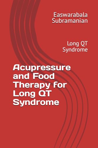 Acupressure and Food Therapy for Long QT Syndrome: Long QT Syndrome (Medical Books for Common People - Part 2, Band 46) von Independently published