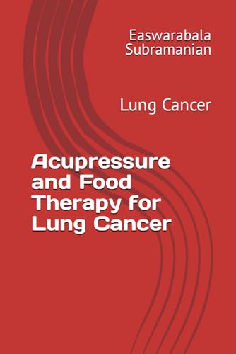 Acupressure and Food Therapy for Lung Cancer: Lung Cancer (Common People Medical Books - Part 3, Band 135) von Independently published