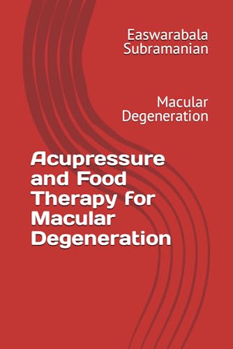 Acupressure and Food Therapy for Macular Degeneration: Macular Degeneration (Medical Books for Common People - Part 2, Band 49) von Independently published