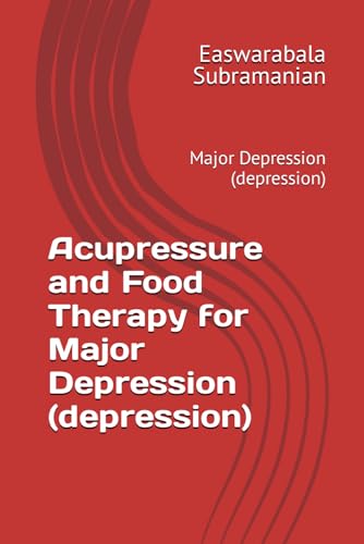 Acupressure and Food Therapy for Major Depression (depression): Major Depression (depression) (Common People Medical Books - Part 3, Band 140) von Independently published