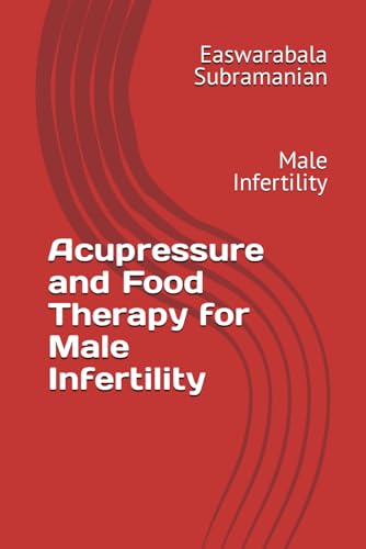 Acupressure and Food Therapy for Male Infertility: Male Infertility (Medical Books for Common People - Part 2, Band 50) von Independently published