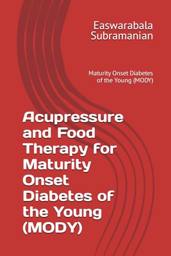 Acupressure and Food Therapy for Maturity Onset Diabetes of the Young (MODY): Maturity Onset Diabetes of the Young (MODY) (Common People Medical Books - Part 3, Band 138) von Independently published
