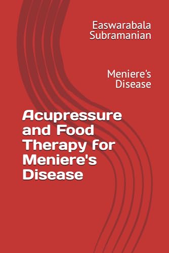 Acupressure and Food Therapy for Meniere's Disease: Meniere's Disease (Common People Medical Books - Part 3, Band 214)