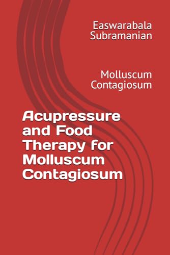 Acupressure and Food Therapy for Molluscum Contagiosum: Molluscum Contagiosum (Medical Books for Common People - Part 2, Band 56) von Independently published