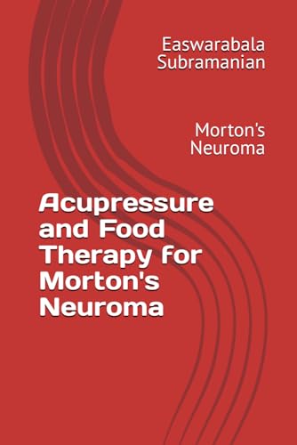 Acupressure and Food Therapy for Morton's Neuroma: Morton's Neuroma (Common People Medical Books - Part 3, Band 147) von Independently published