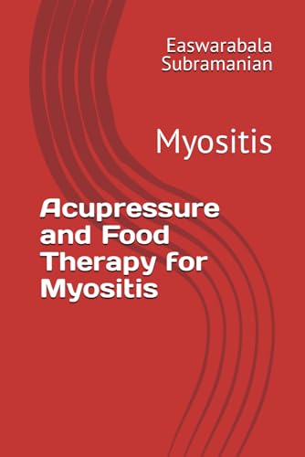 Acupressure and Food Therapy for Myositis: Myositis (Medical Books for Common People - Part 2, Band 60) von Independently published