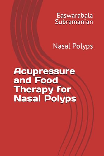 Acupressure and Food Therapy for Nasal Polyps: Nasal Polyps (Common People Medical Books - Part 3, Band 152)