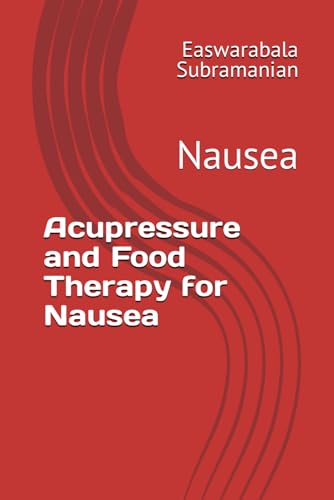 Acupressure and Food Therapy for Nausea: Nausea (Medical Books for Common People - Part 2, Band 62)
