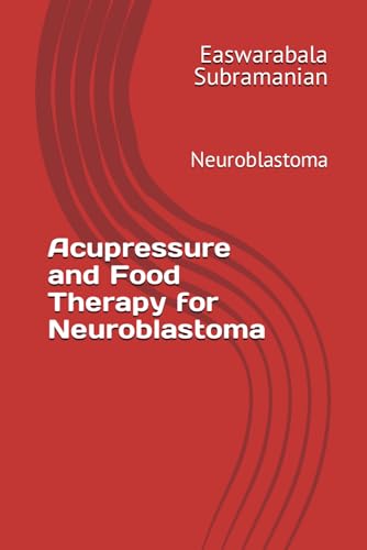 Acupressure and Food Therapy for Neuroblastoma: Neuroblastoma (Common People Medical Books - Part 3, Band 154) von Independently published