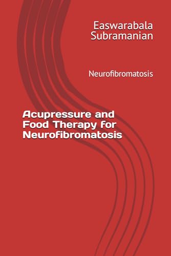 Acupressure and Food Therapy for Neurofibromatosis: Neurofibromatosis (Medical Books for Common People - Part 2, Band 63)
