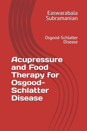 Acupressure and Food Therapy for Osgood-Schlatter Disease: Osgood-Schlatter Disease (Common People Medical Books - Part 3, Band 160)