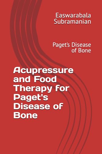 Acupressure and Food Therapy for Paget's Disease of Bone: Paget's Disease of Bone (Medical Books for Common People - Part 2, Band 71) von Independently published