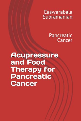 Acupressure and Food Therapy for Pancreatic Cancer: Pancreatic Cancer (Common People Medical Books - Part 3, Band 164)