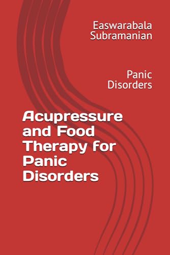 Acupressure and Food Therapy for Panic Disorders: Panic Disorders (Common People Medical Books - Part 3, Band 165) von Independently published