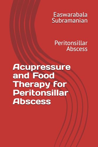 Acupressure and Food Therapy for Peritonsillar Abscess: Peritonsillar Abscess (Common People Medical Books - Part 3, Band 168)