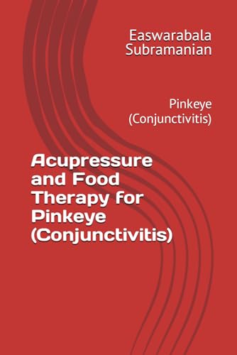 Acupressure and Food Therapy for Pinkeye (Conjunctivitis): Pinkeye (Conjunctivitis) (Common People Medical Books - Part 3, Band 170)