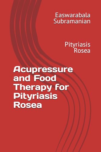 Acupressure and Food Therapy for Pityriasis Rosea: Pityriasis Rosea (Common People Medical Books - Part 3, Band 171)