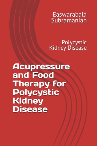 Acupressure and Food Therapy for Polycystic Kidney Disease: Polycystic Kidney Disease (Medical Books for Common People - Part 2, Band 83) von Independently published