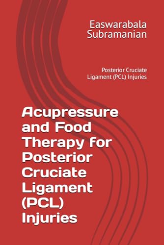 Acupressure and Food Therapy for Posterior Cruciate Ligament (PCL) Injuries: Posterior Cruciate Ligament (PCL) Injuries (Common People Medical Books - Part 3, Band 175) von Independently published