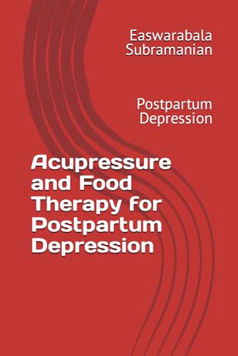 Acupressure and Food Therapy for Postpartum Depression: Postpartum Depression (Medical Books for Common People - Part 2, Band 85) von Independently published