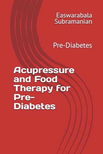 Acupressure and Food Therapy for Pre-Diabetes: Pre-Diabetes (Common People Medical Books - Part 3, Band 176)