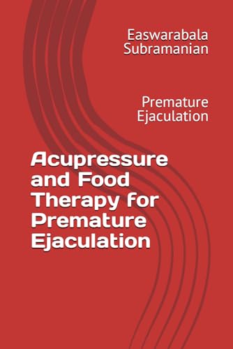 Acupressure and Food Therapy for Premature Ejaculation: Premature Ejaculation (Common People Medical Books - Part 3, Band 212) von Independently published