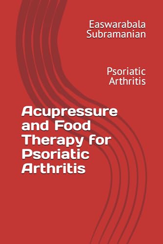 Acupressure and Food Therapy for Psoriatic Arthritis: Psoriatic Arthritis (Medical Books for Common People - Part 2, Band 98) von Independently published
