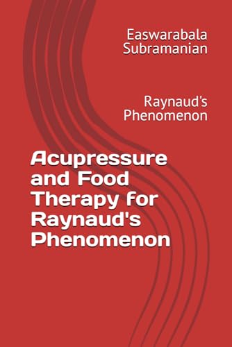 Acupressure and Food Therapy for Raynaud's Phenomenon: Raynaud's Phenomenon (Common People Medical Books - Part 3, Band 182)