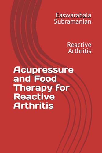 Acupressure and Food Therapy for Reactive Arthritis: Reactive Arthritis (Medical Books for Common People - Part 2, Band 184) von Independently published
