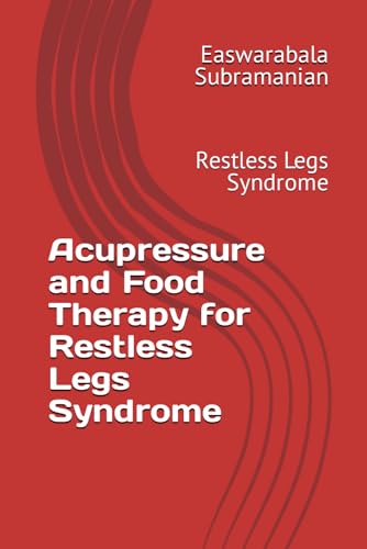 Acupressure and Food Therapy for Restless Legs Syndrome: Restless Legs Syndrome (Common People Medical Books - Part 3, Band 184) von Independently published