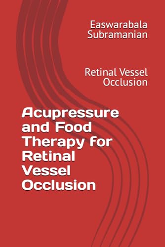 Acupressure and Food Therapy for Retinal Vessel Occlusion: Retinal Vessel Occlusion (Medical Books for Common People - Part 2, Band 190) von Independently published