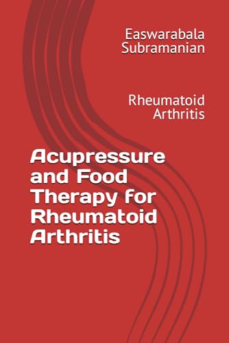 Acupressure and Food Therapy for Rheumatoid Arthritis: Rheumatoid Arthritis (Medical Books for Common People - Part 2, Band 197) von Independently published