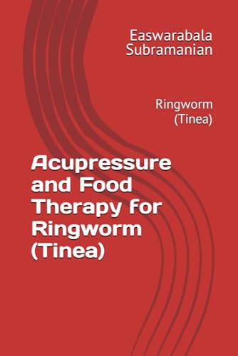 Acupressure and Food Therapy for Ringworm (Tinea): Ringworm (Tinea) (Common People Medical Books - Part 3, Band 188)