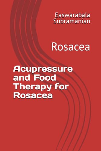 Acupressure and Food Therapy for Rosacea: Rosacea (Common People Medical Books - Part 3, Band 189) von Independently published