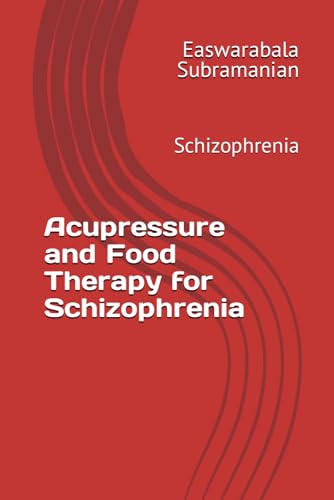 Acupressure and Food Therapy for Schizophrenia: Schizophrenia (Common People Medical Books - Part 3, Band 190) von Independently published