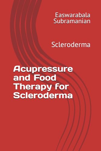 Acupressure and Food Therapy for Scleroderma: Scleroderma (Common People Medical Books - Part 3, Band 191)