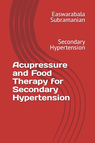 Acupressure and Food Therapy for Secondary Hypertension: Secondary Hypertension (Common People Medical Books - Part 3, Band 197) von Independently published