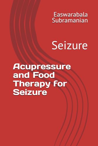 Acupressure and Food Therapy for Seizure: Seizure (Common People Medical Books - Part 3, Band 198)