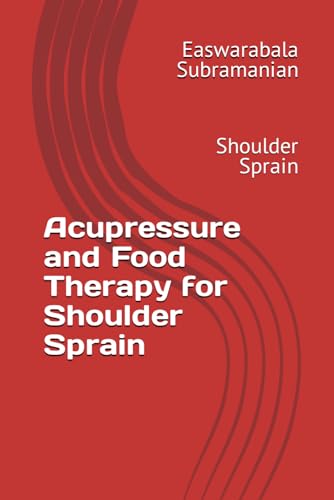 Acupressure and Food Therapy for Shoulder Sprain: Shoulder Sprain (Common People Medical Books - Part 3, Band 200)
